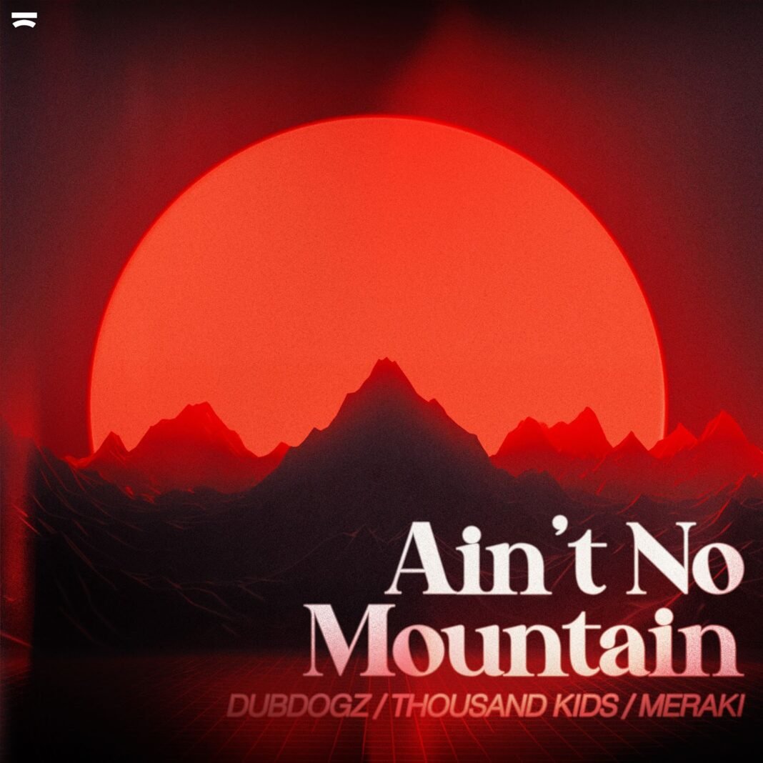 Dubdogz, Thousand Kids, Meraki - Ain't No Mountain [arte de capa - Arte de capa - Créditos: Divulgação
